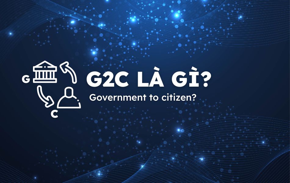 Mô hình G2C: Kiến tạo nhịp cầu số giữa Chính phủ và Công dân trong kỷ nguyên mới